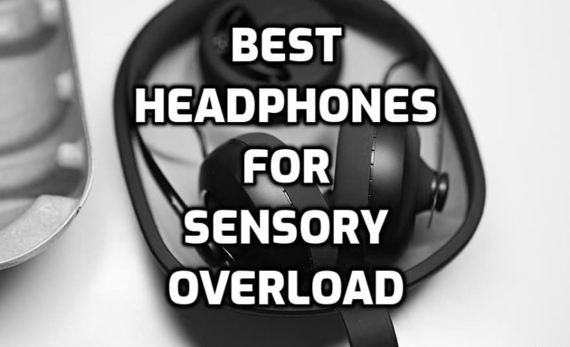 best noise cancelling headphones for sensory overload